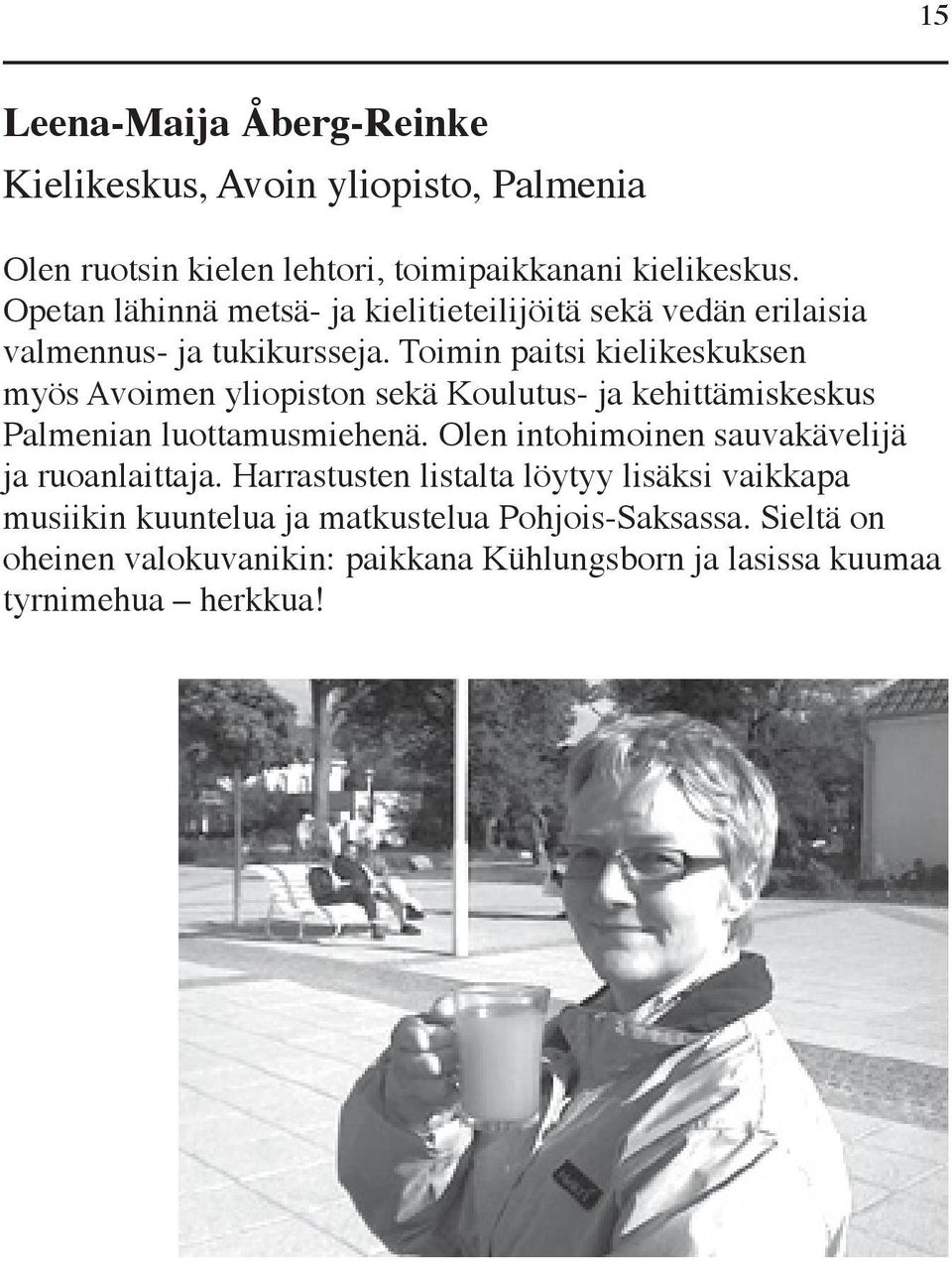 Toimin paitsi kielikeskuksen myös Avoimen yliopiston sekä Koulutus- ja kehittämiskeskus Palmenian luottamusmiehenä.