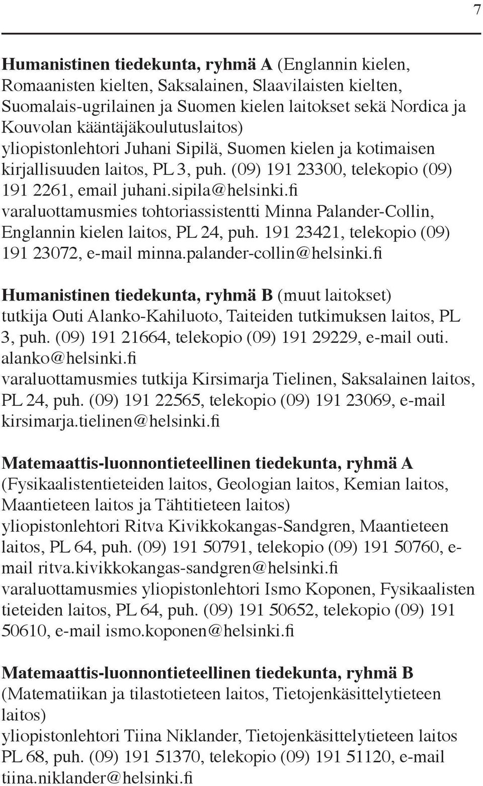 fi varaluottamusmies tohtoriassistentti Minna Palander-Collin, Englannin kielen laitos, PL 24, puh. 191 23421, telekopio (09) 191 23072, e-mail minna.palander-collin@helsinki.