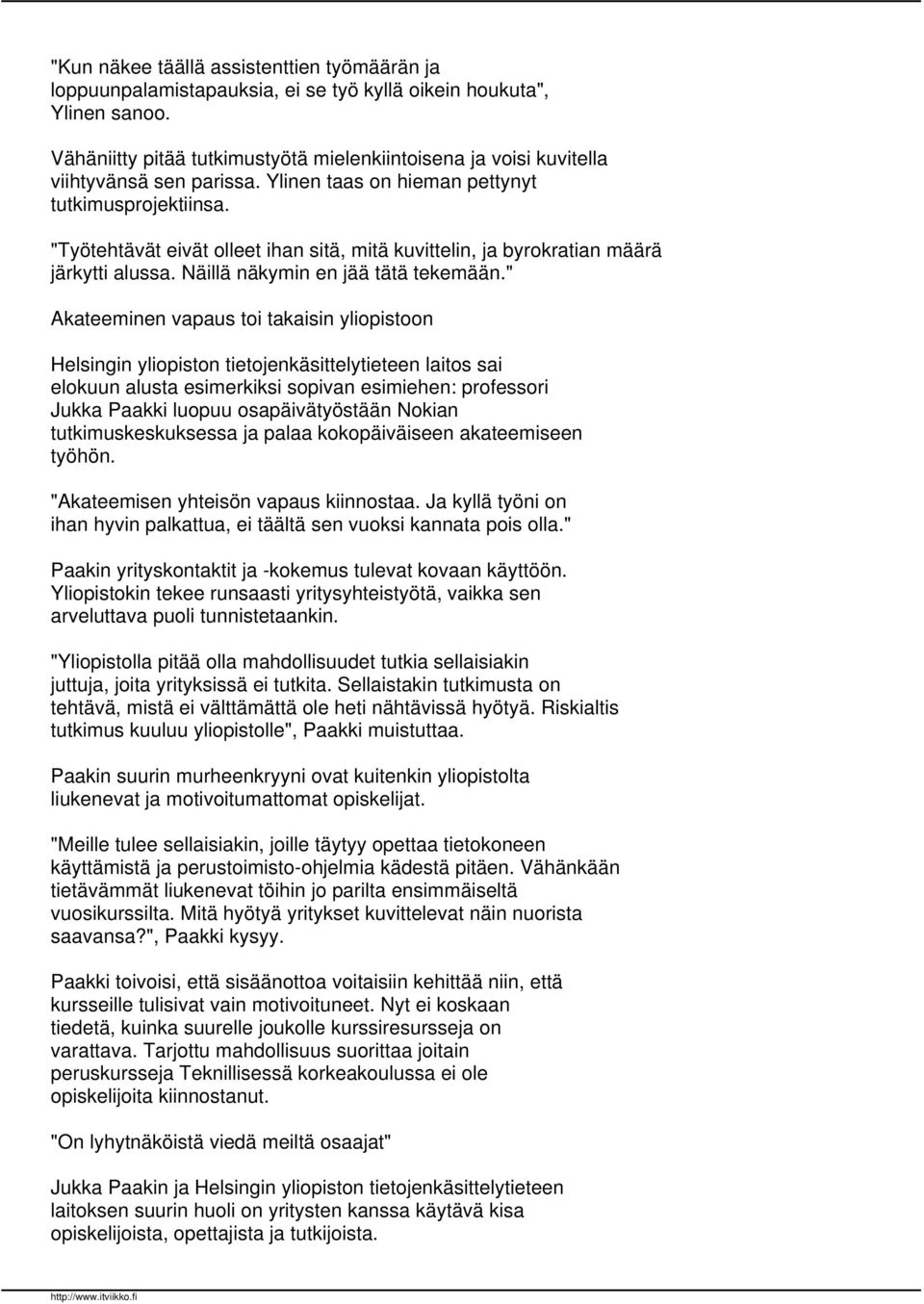 "Työtehtävät eivät olleet ihan sitä, mitä kuvittelin, ja byrokratian määrä järkytti alussa. Näillä näkymin en jää tätä tekemään.