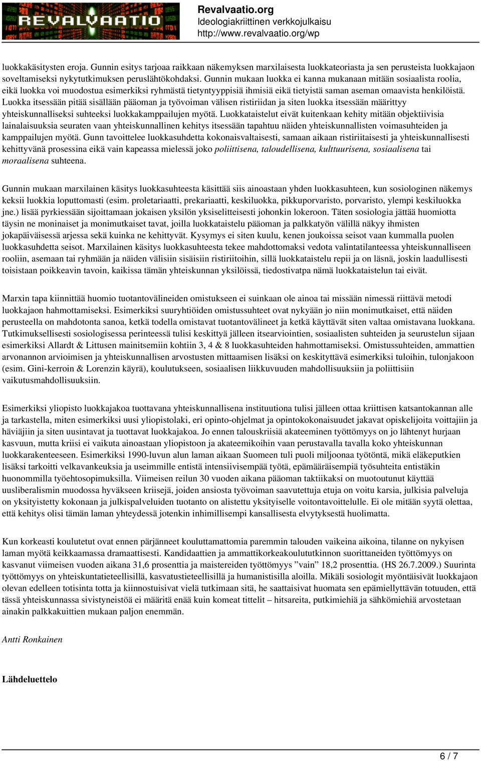 Luokka itsessään pitää sisällään pääoman ja työvoiman välisen ristiriidan ja siten luokka itsessään määrittyy yhteiskunnalliseksi suhteeksi luokkakamppailujen myötä.