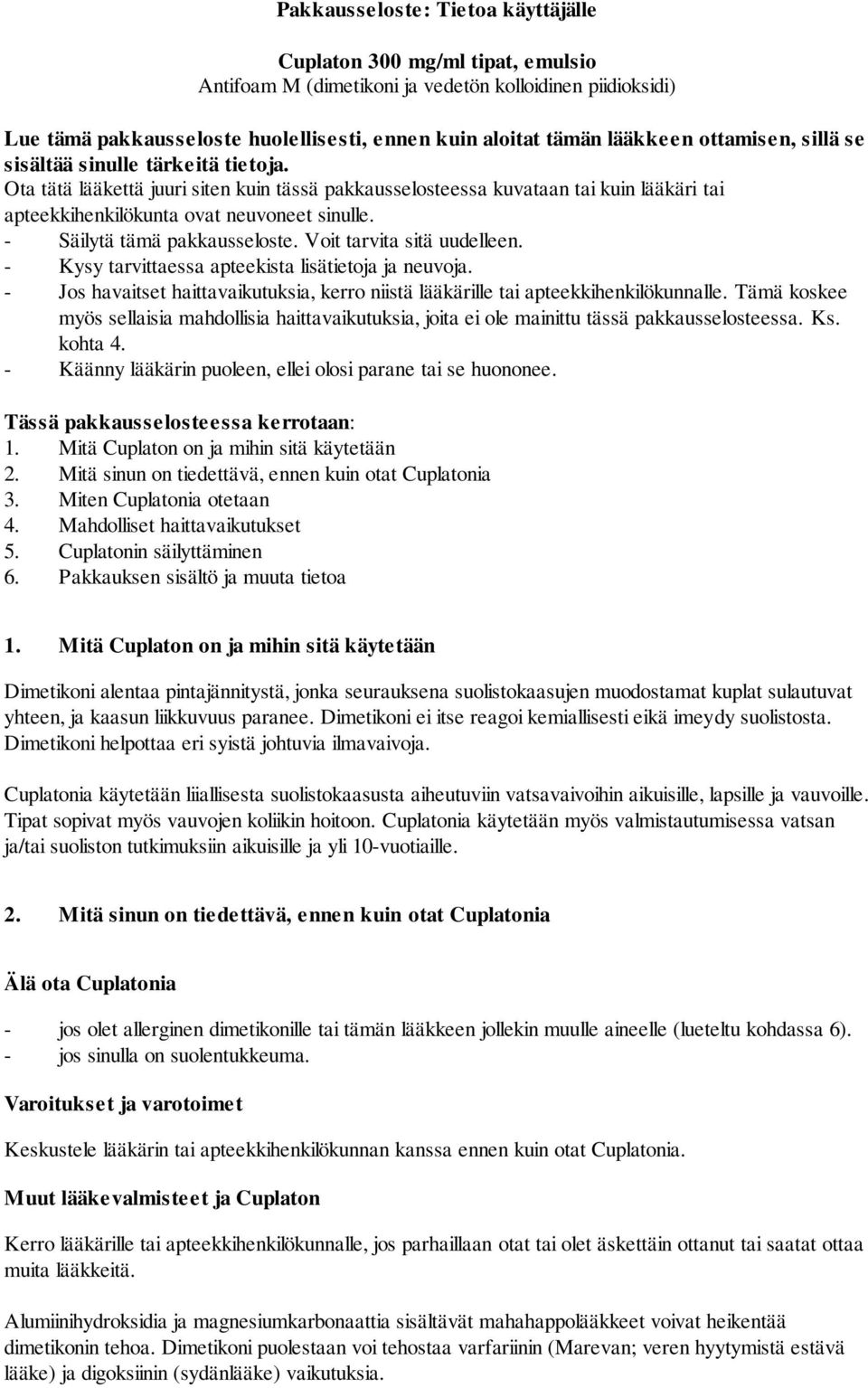 - Säilytä tämä pakkausseloste. Voit tarvita sitä uudelleen. - Kysy tarvittaessa apteekista lisätietoja ja neuvoja.