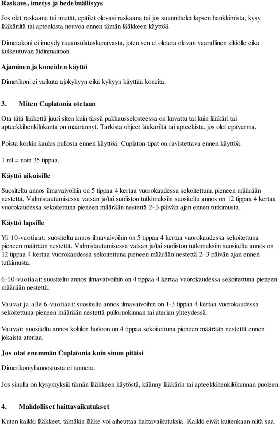 Ajaminen ja koneiden käyttö Dimetikoni ei vaikuta ajokykyyn eikä kykyyn käyttää koneita. 3.