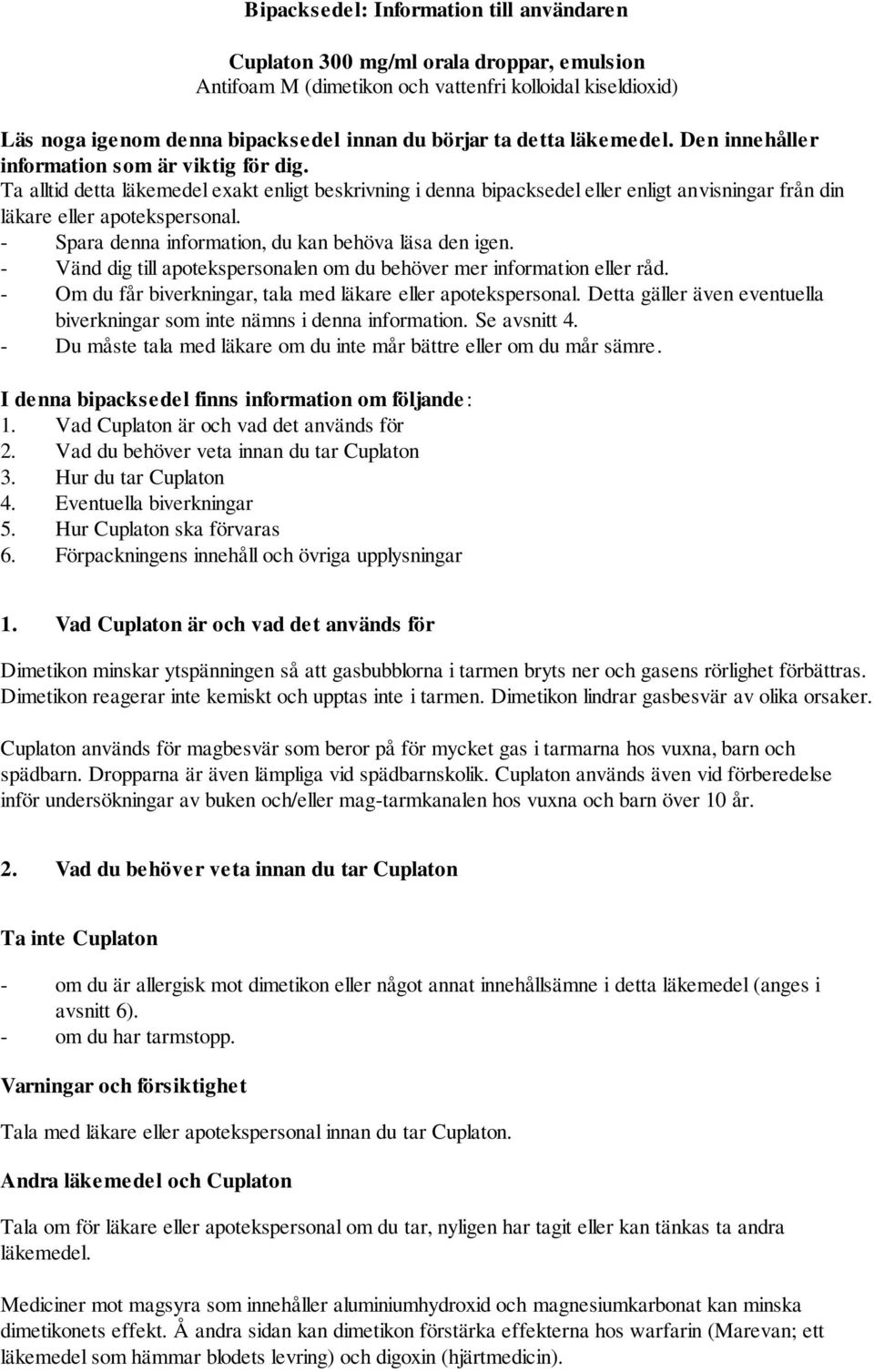 Ta alltid detta läkemedel exakt enligt beskrivning i denna bipacksedel eller enligt anvisningar från din läkare eller apotekspersonal. - Spara denna information, du kan behöva läsa den igen.
