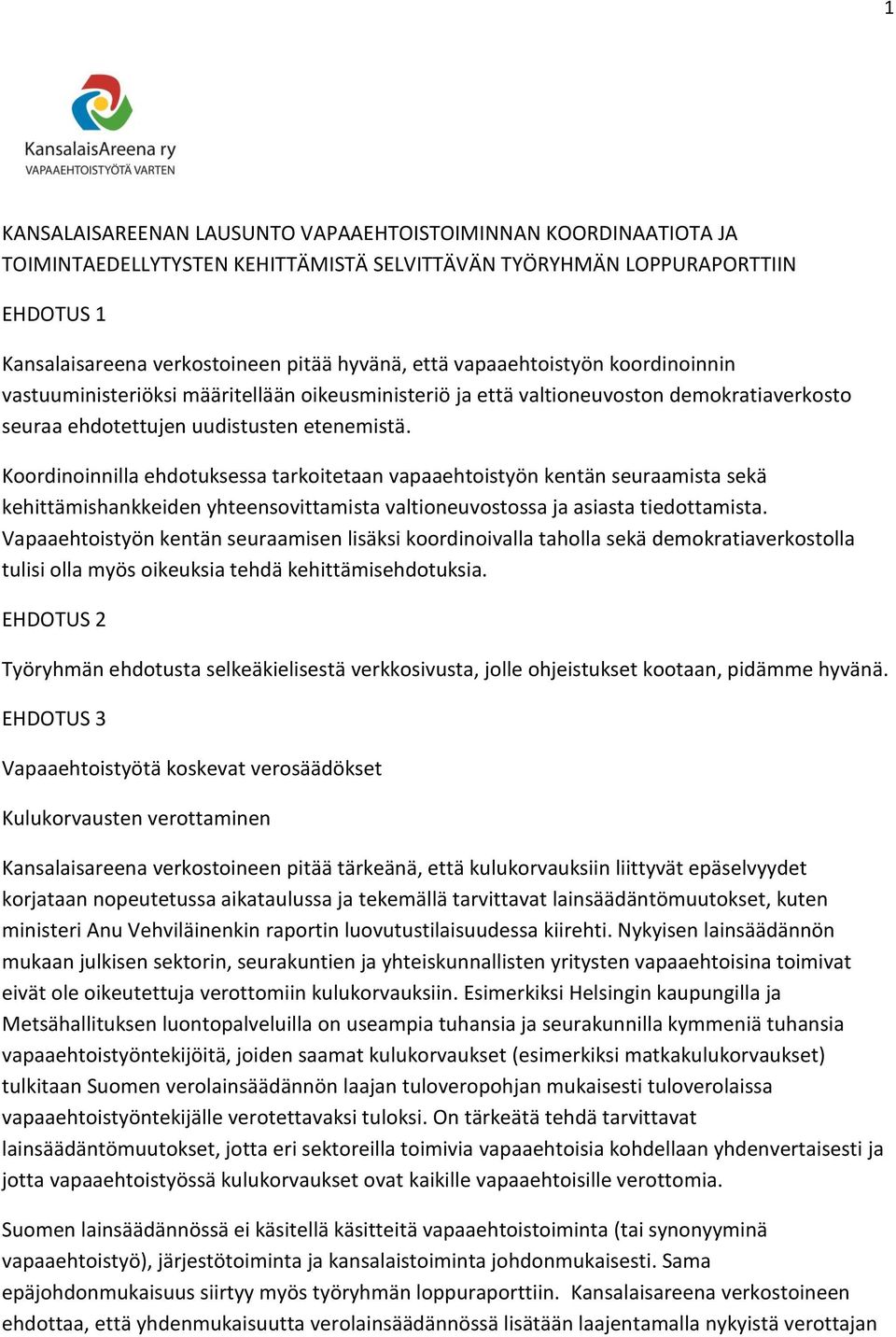 Koordinoinnilla ehdotuksessa tarkoitetaan vapaaehtoistyön kentän seuraamista sekä kehittämishankkeiden yhteensovittamista valtioneuvostossa ja asiasta tiedottamista.