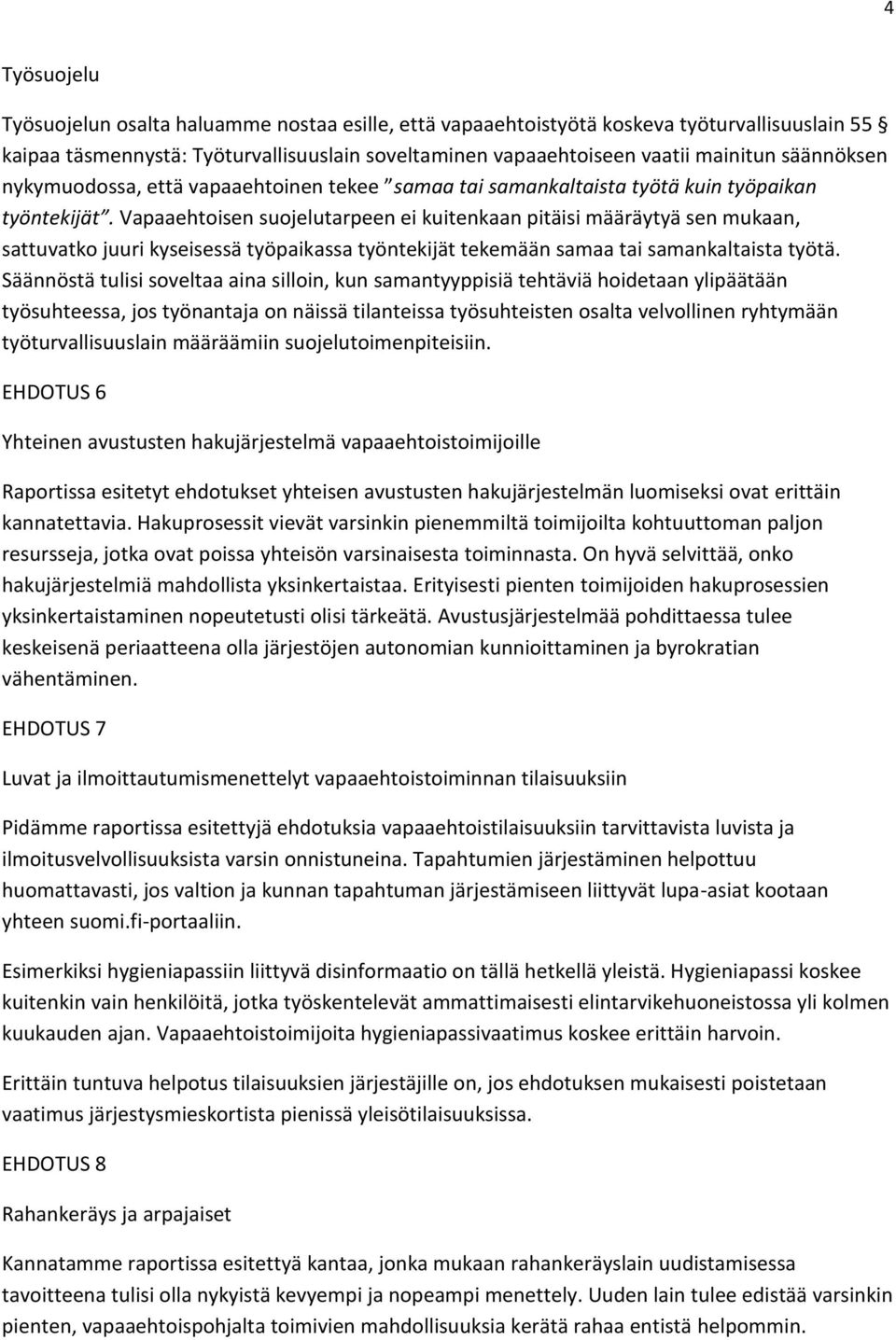 Vapaaehtoisen suojelutarpeen ei kuitenkaan pitäisi määräytyä sen mukaan, sattuvatko juuri kyseisessä työpaikassa työntekijät tekemään samaa tai samankaltaista työtä.