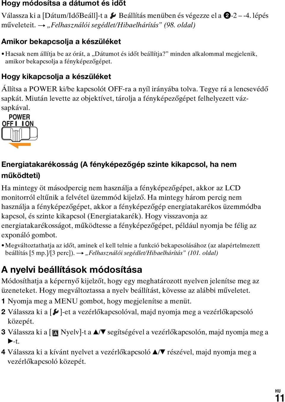 Hogy kikapcsolja a készüléket Állítsa a POWER ki/be kapcsolót OFF-ra a nyíl irányába tolva. Tegye rá a lencsevédő sapkát.