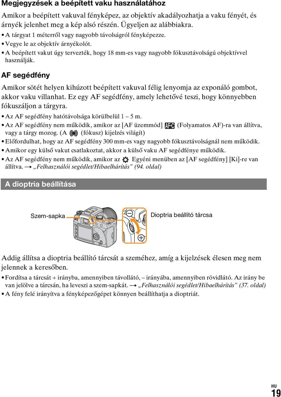 AF segédfény Amikor sötét helyen kihúzott beépített vakuval félig lenyomja az exponáló gombot, akkor vaku villanhat. Ez egy AF segédfény, amely lehetővé teszi, hogy könnyebben fókuszáljon a tárgyra.