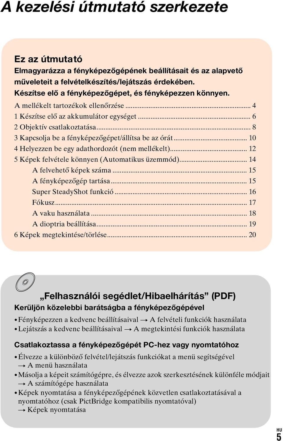 .. 8 3 Kapcsolja be a fényképezőgépet/állítsa be az órát... 10 4 Helyezzen be egy adathordozót (nem mellékelt)... 12 5 Képek felvétele könnyen (Automatikus üzemmód)... 14 A felvehető képek száma.