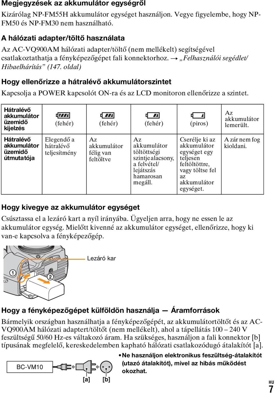 t Felhasználói segédlet/ Hibaelhárítás (147. oldal) Hogy ellenőrizze a hátralévő akkumulátorszintet Kapcsolja a POWER kapcsolót ON-ra és az LCD monitoron ellenőrizze a szintet.