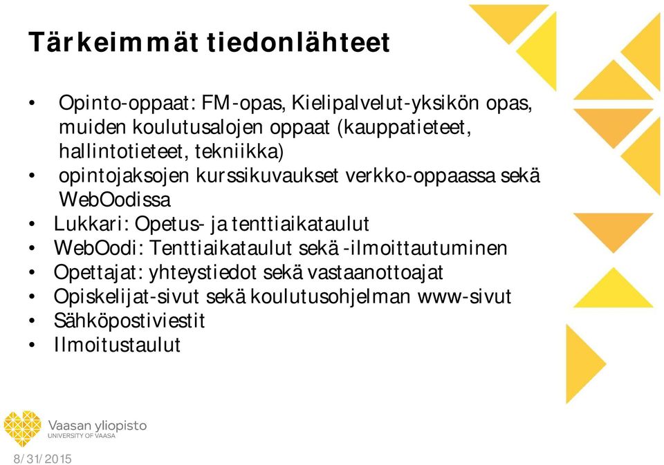 Lukkari: Opetus- ja tenttiaikataulut WebOodi: Tenttiaikataulut sekä -ilmoittautuminen Opettajat: