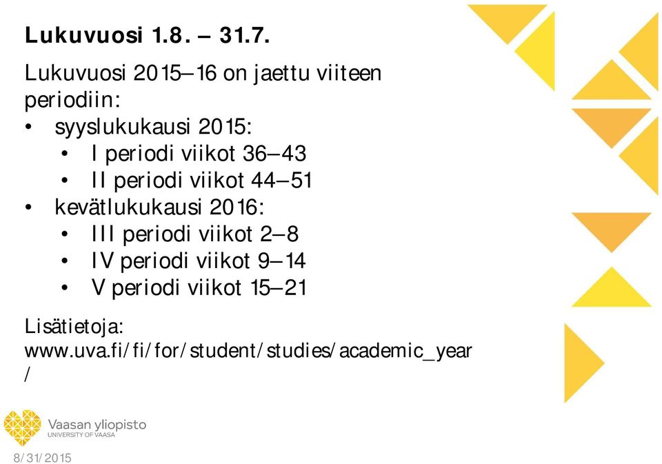 periodi viikot 36 43 II periodi viikot 44 51 kevätlukukausi 2016: III