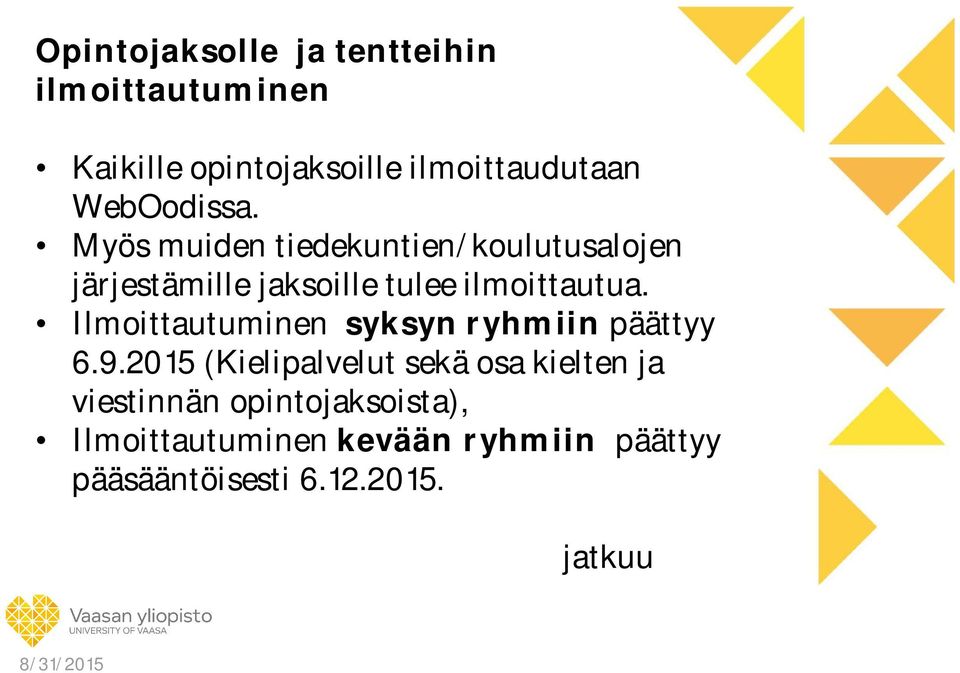 Myös muiden tiedekuntien/koulutusalojen järjestämille jaksoille tulee ilmoittautua.