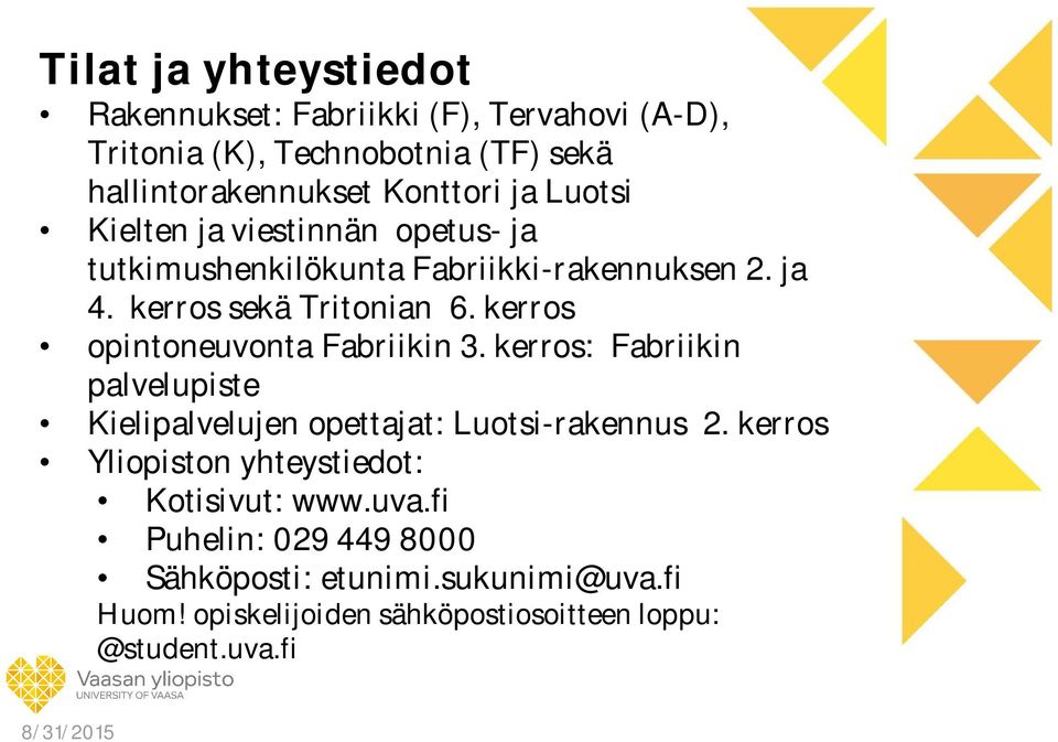 kerros opintoneuvonta Fabriikin 3. kerros: Fabriikin palvelupiste Kielipalvelujen opettajat: Luotsi-rakennus 2.