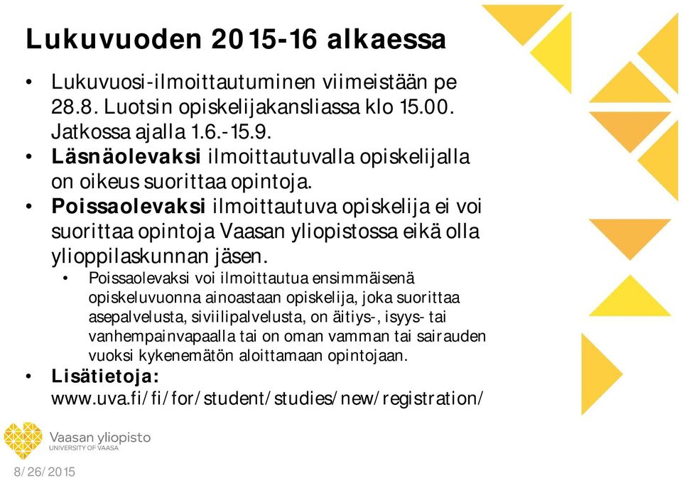 Poissaolevaksi ilmoittautuva opiskelija ei voi suorittaa opintoja Vaasan yliopistossa eikä olla ylioppilaskunnan jäsen.