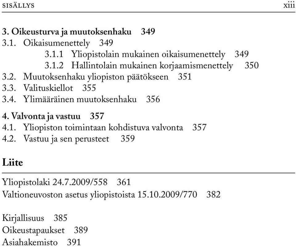 2. Vastuu ja sen perusteet 359 Liite Yliopistolaki 24.7.2009/558 361 Valtioneuvoston asetus yliopistoista 15.10.