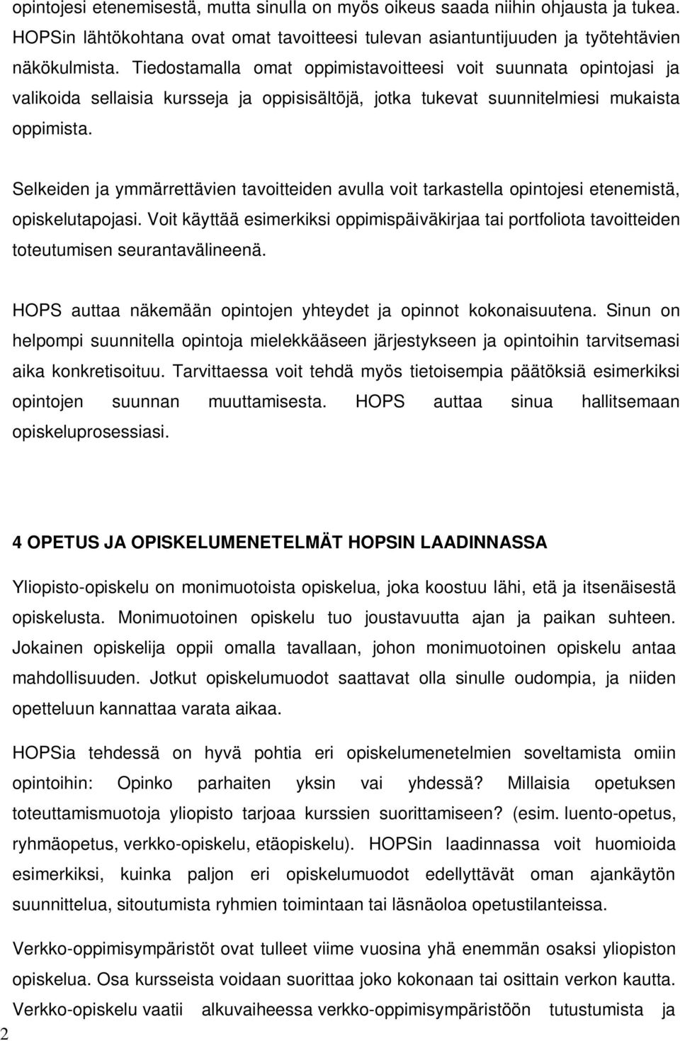 Selkeiden ja ymmärrettävien tavoitteiden avulla voit tarkastella opintojesi etenemistä, opiskelutapojasi.