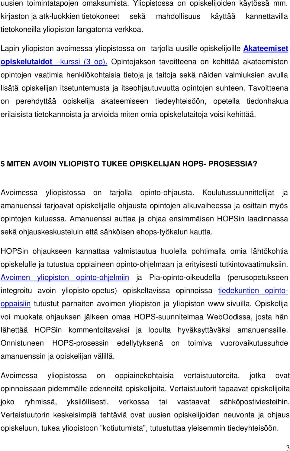 Lapin yliopiston avoimessa yliopistossa on tarjolla uusille opiskelijoille Akateemiset opiskelutaidot kurssi (3 op).