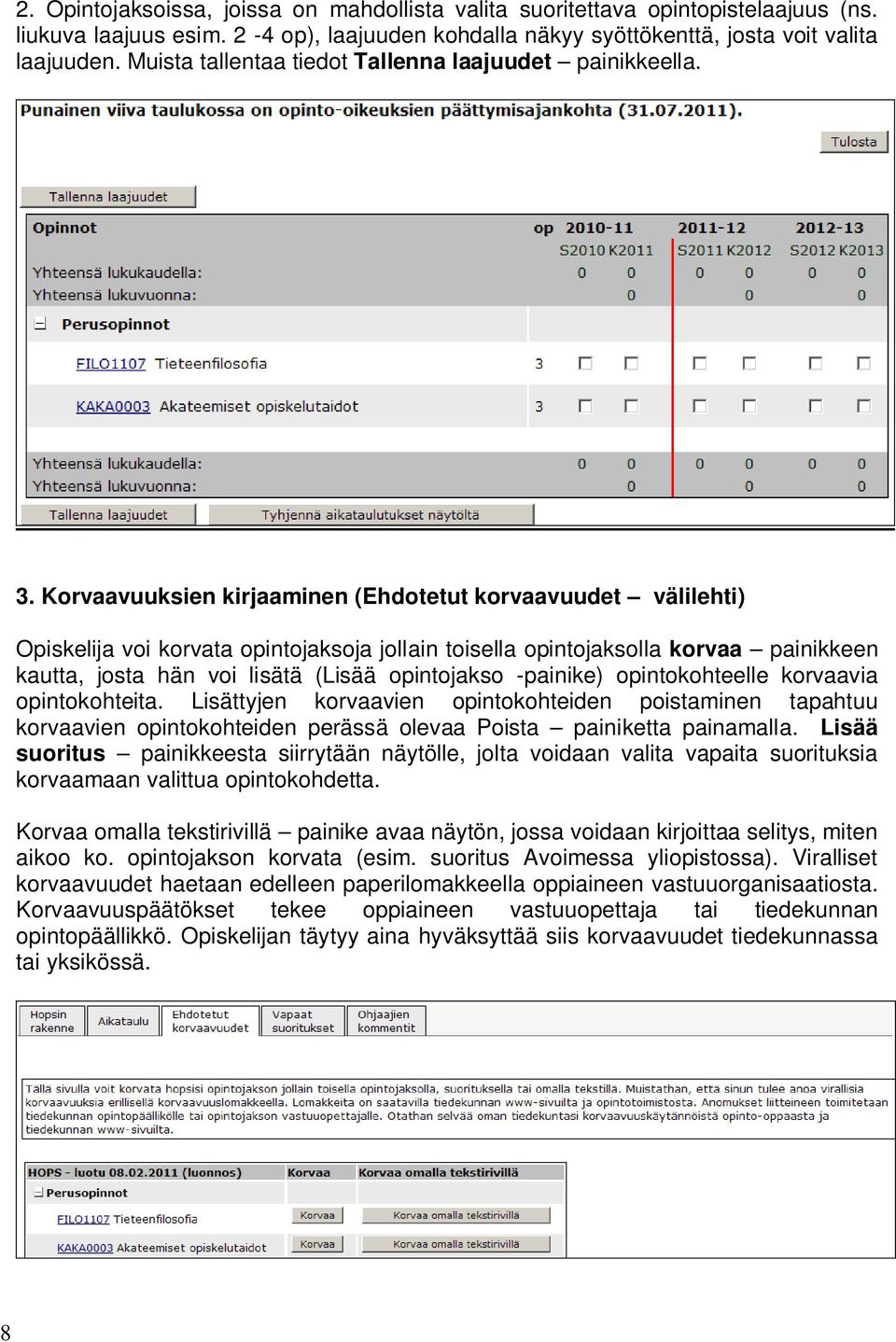 Korvaavuuksien kirjaaminen (Ehdotetut korvaavuudet välilehti) Opiskelija voi korvata opintojaksoja jollain toisella opintojaksolla korvaa painikkeen kautta, josta hän voi lisätä (Lisää opintojakso