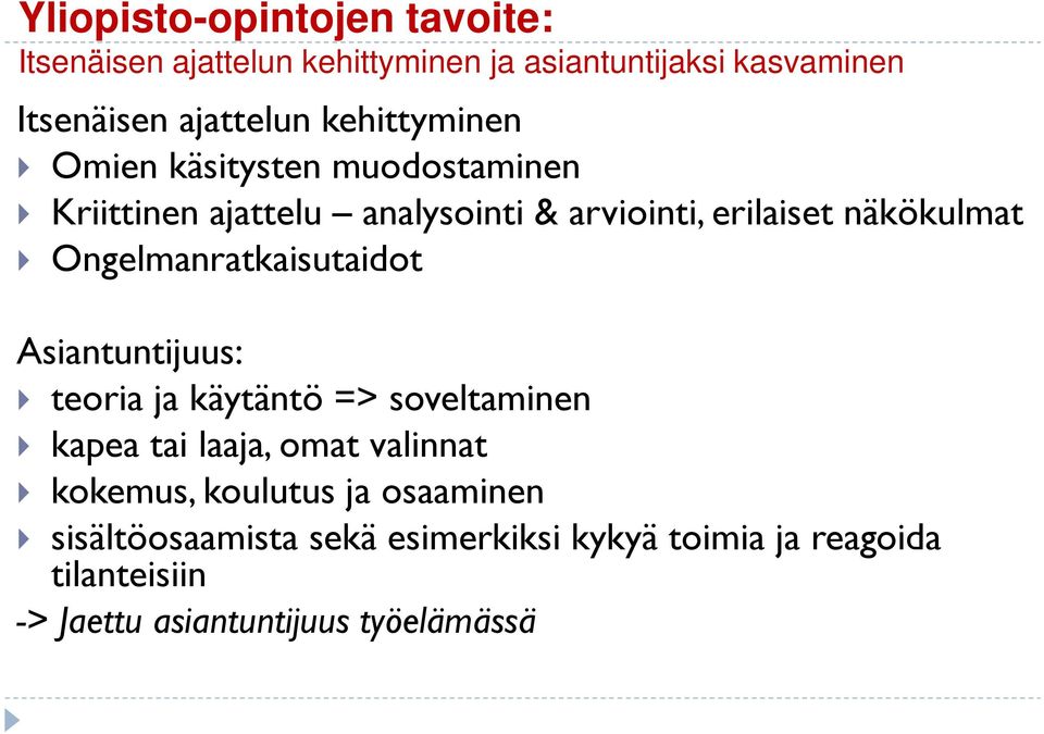 Ongelmanratkaisutaidot Asiantuntijuus: teoria ja käytäntö => soveltaminen kapea tai laaja, omat valinnat kokemus,