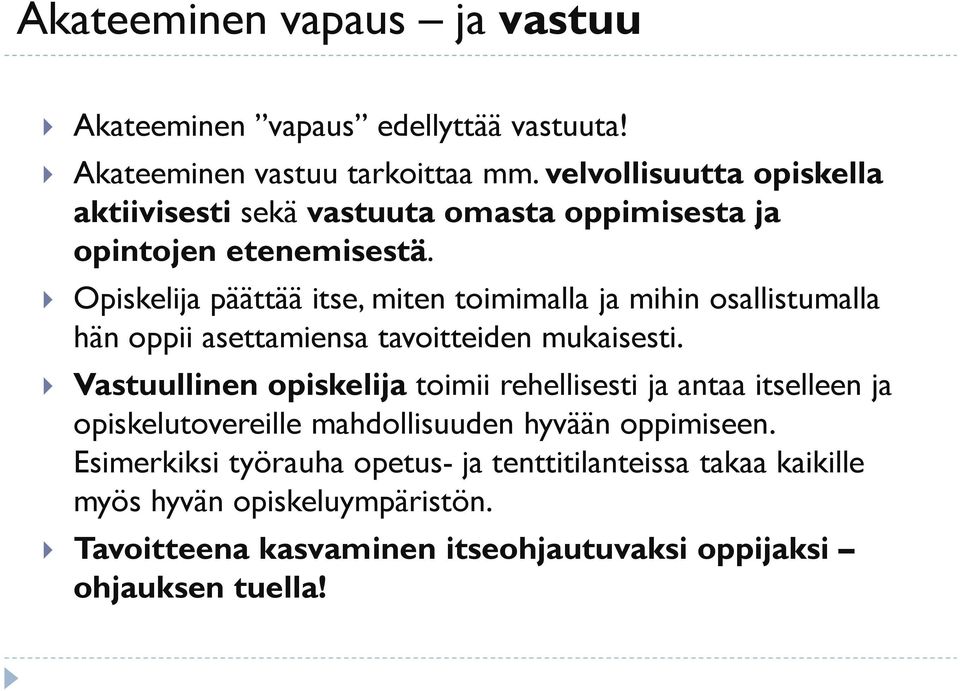 Opiskelija päättää itse, miten toimimalla ja mihin osallistumalla hän oppii asettamiensa tavoitteiden mukaisesti.