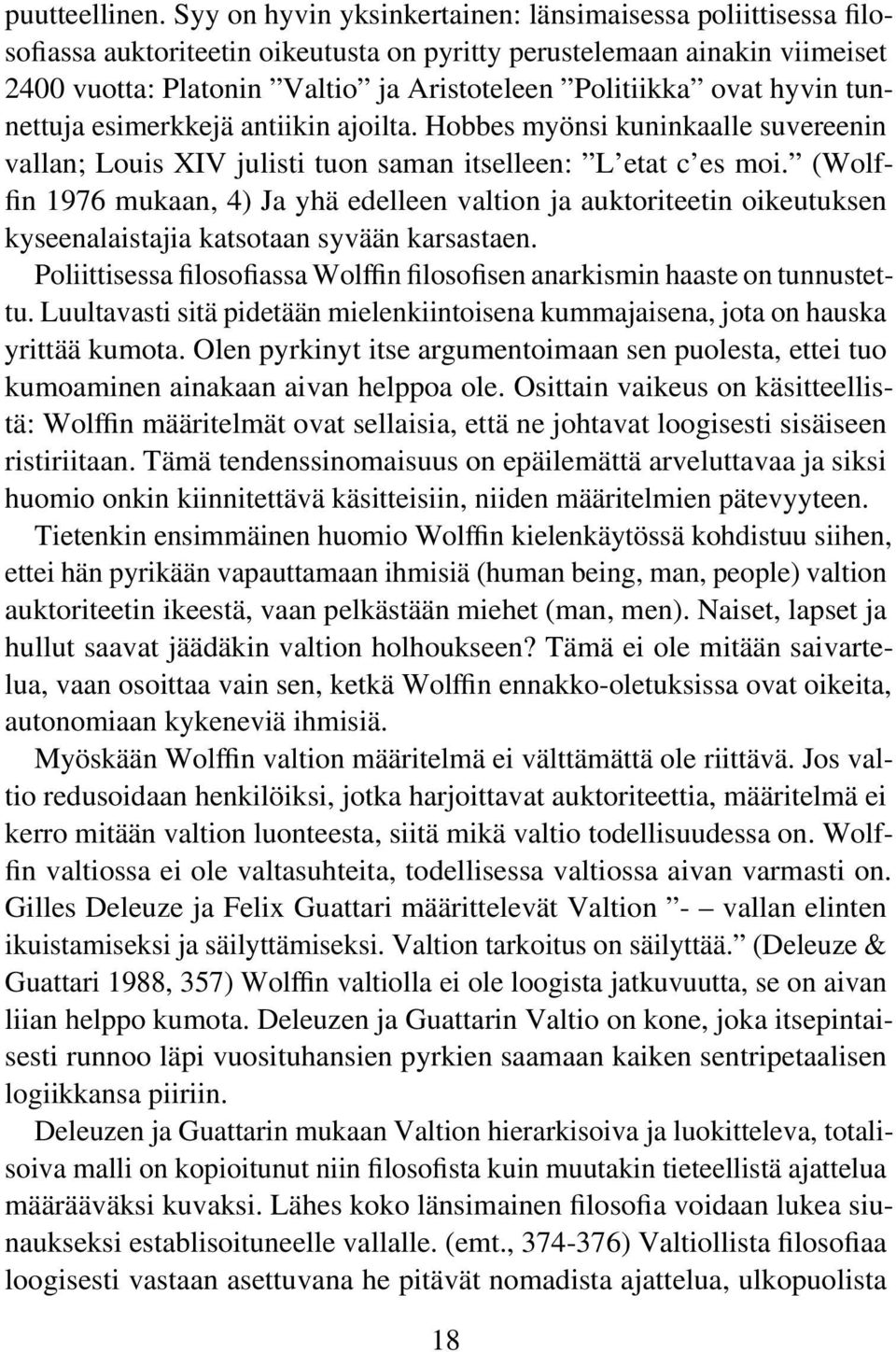 hyvin tunnettuja esimerkkejä antiikin ajoilta. Hobbes myönsi kuninkaalle suvereenin vallan; Louis XIV julisti tuon saman itselleen: L etat c es moi.