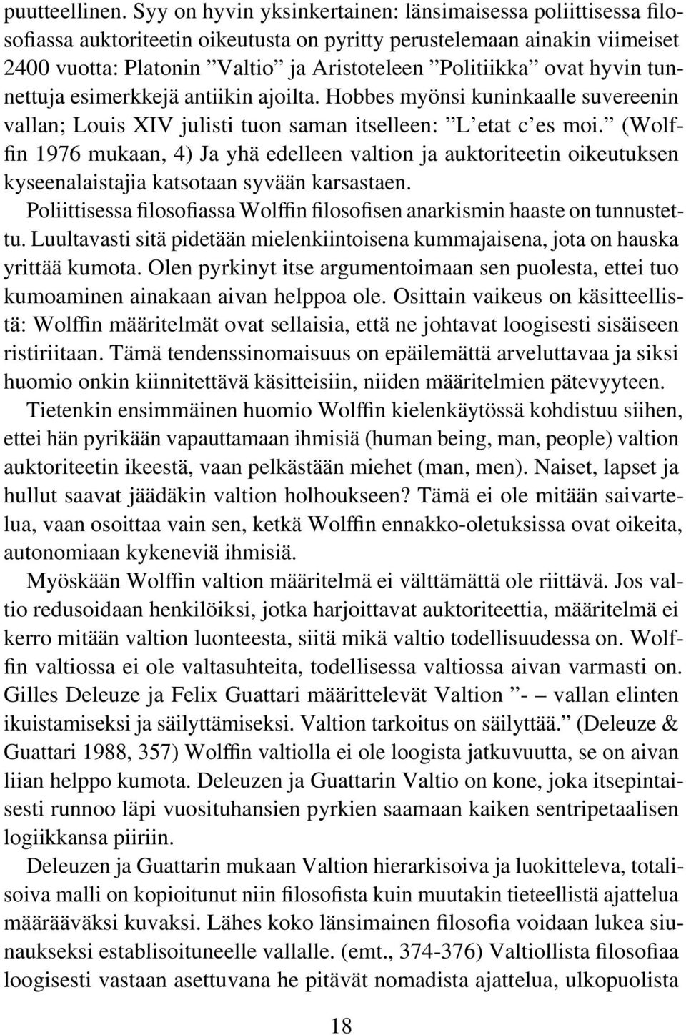 hyvin tunnettuja esimerkkejä antiikin ajoilta. Hobbes myönsi kuninkaalle suvereenin vallan; Louis XIV julisti tuon saman itselleen: L etat c es moi.