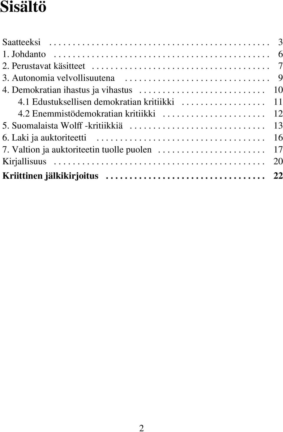 2 Enemmistödemokratian kritiikki...................... 12 5. Suomalaista Wolff -kritiikkiä............................. 13 6. Laki ja auktoriteetti.................................... 16 7.