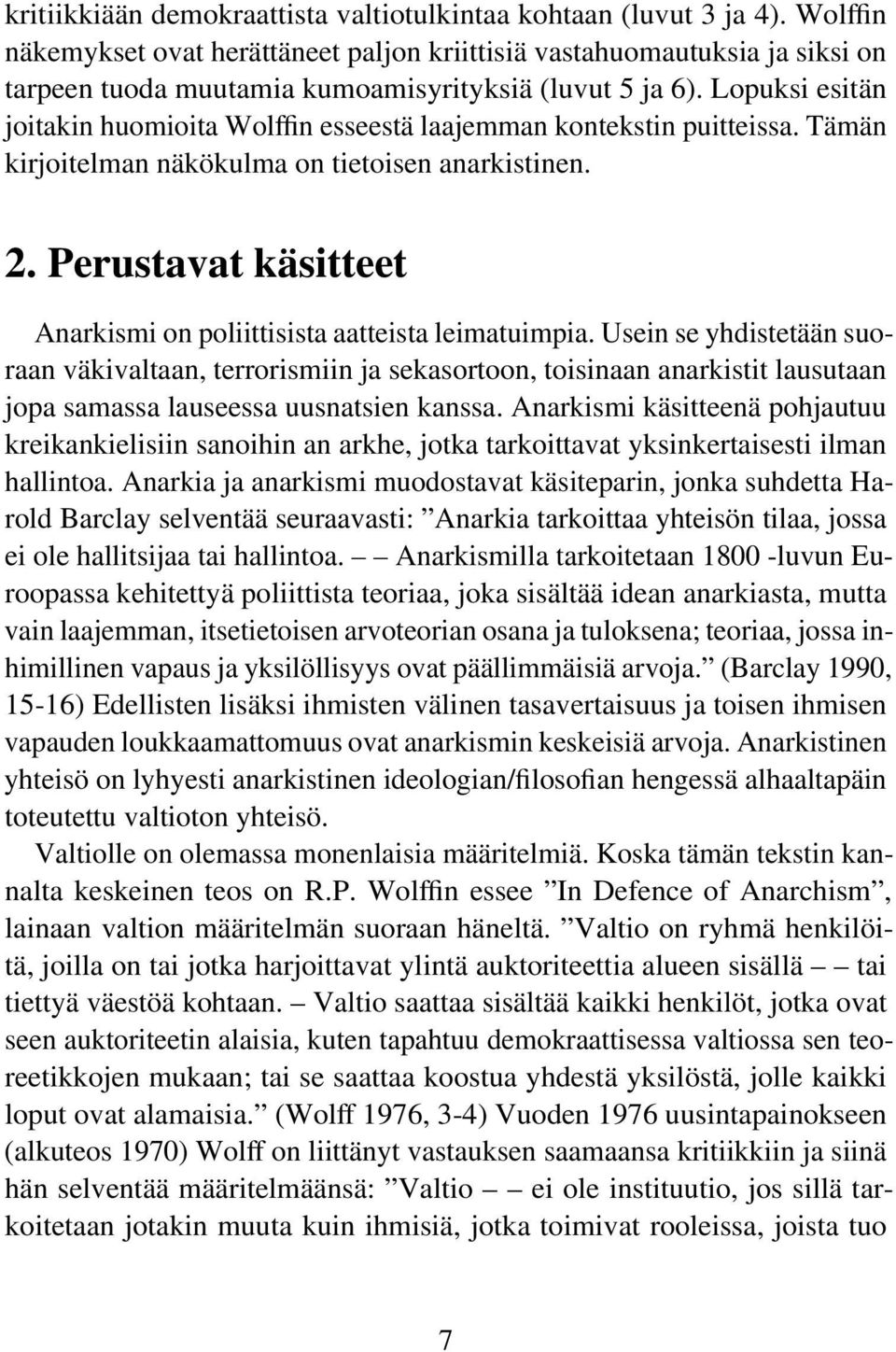 Lopuksi esitän joitakin huomioita Wolffin esseestä laajemman kontekstin puitteissa. Tämän kirjoitelman näkökulma on tietoisen anarkistinen. 2.