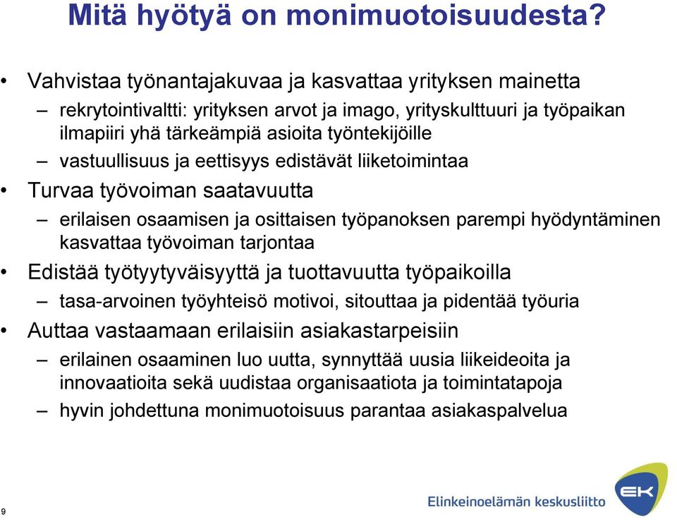 vastuullisuus ja eettisyys edistävät liiketoimintaa Turvaa työvoiman saatavuutta erilaisen osaamisen ja osittaisen työpanoksen parempi hyödyntäminen kasvattaa työvoiman tarjontaa