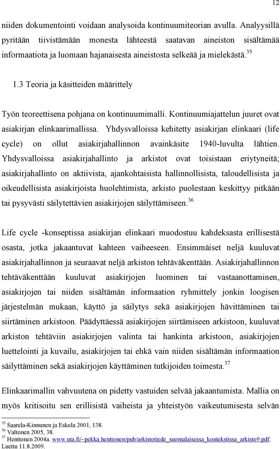 3 Teoria ja käsitteiden määrittely Työn teoreettisena pohjana on kontinuumimalli. Kontinuumiajattelun juuret ovat asiakirjan elinkaarimallissa.