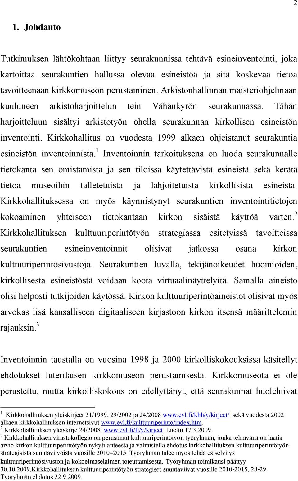 Tähän harjoitteluun sisältyi arkistotyön ohella seurakunnan kirkollisen esineistön inventointi. Kirkkohallitus on vuodesta 1999 alkaen ohjeistanut seurakuntia esineistön inventoinnista.