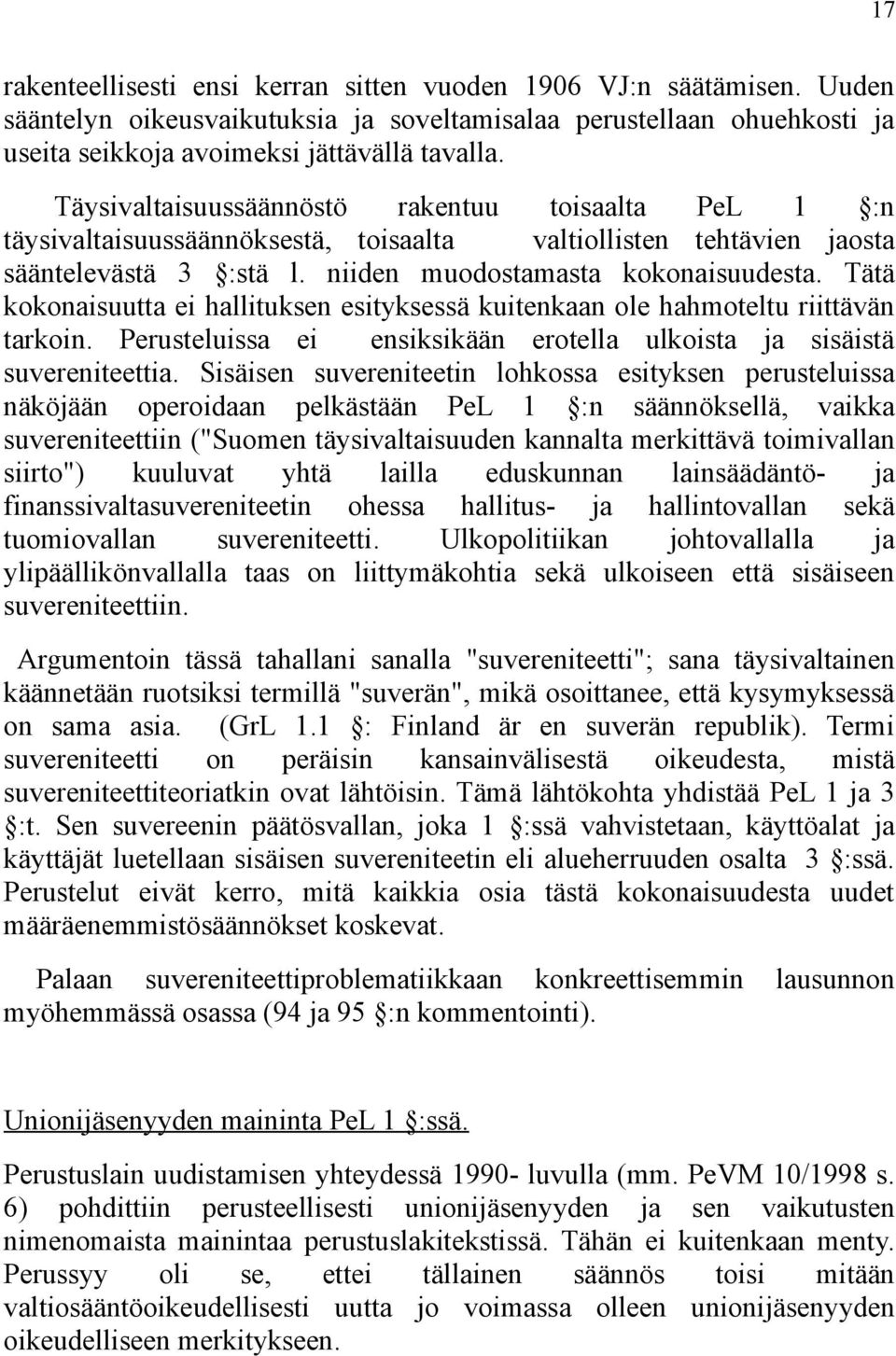 Tätä kokonaisuutta ei hallituksen esityksessä kuitenkaan ole hahmoteltu riittävän tarkoin. Perusteluissa ei ensiksikään erotella ulkoista ja sisäistä suvereniteettia.