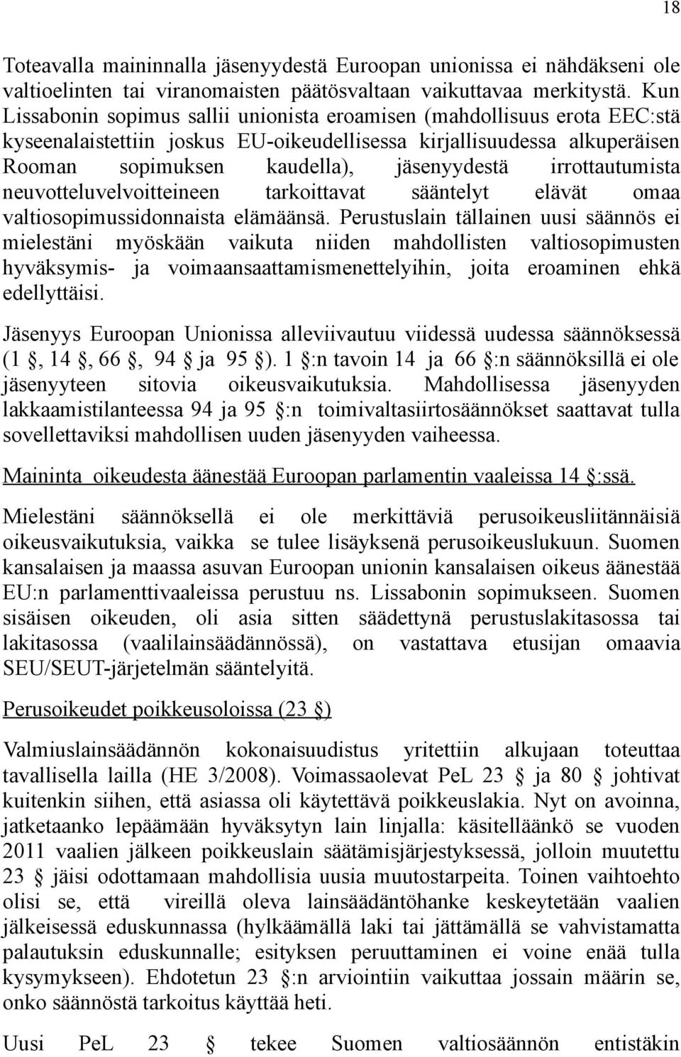 irrottautumista neuvotteluvelvoitteineen tarkoittavat sääntelyt elävät omaa valtiosopimussidonnaista elämäänsä.