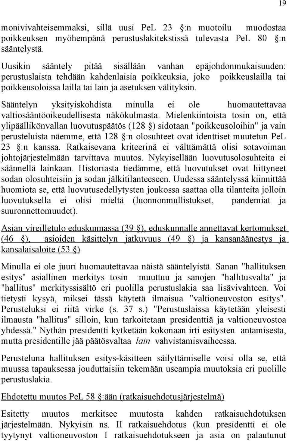 Sääntelyn yksityiskohdista minulla ei ole huomautettavaa valtiosääntöoikeudellisesta näkökulmasta.