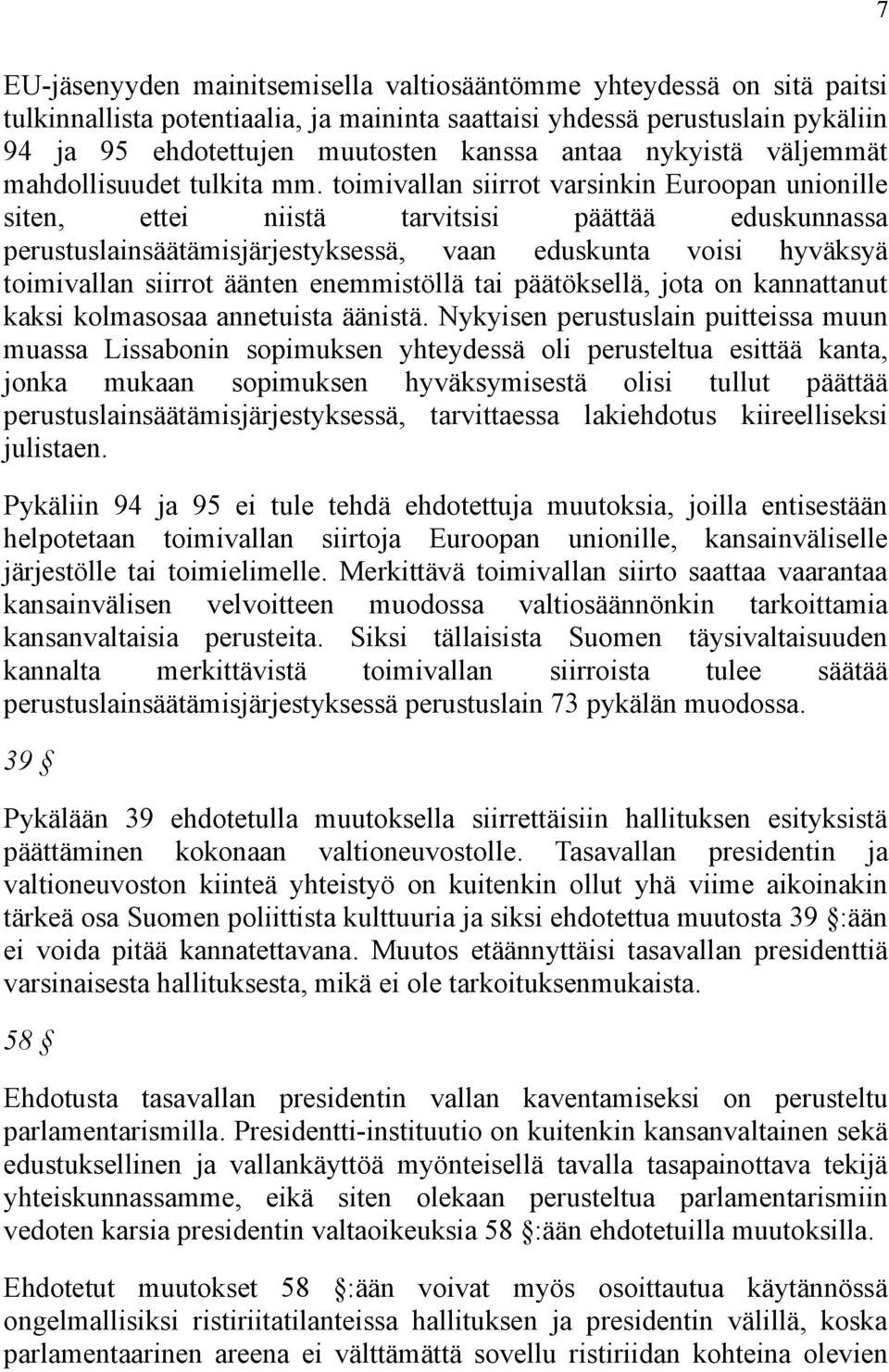 toimivallan siirrot varsinkin Euroopan unionille siten, ettei niistä tarvitsisi päättää eduskunnassa perustuslainsäätämisjärjestyksessä, vaan eduskunta voisi hyväksyä toimivallan siirrot äänten