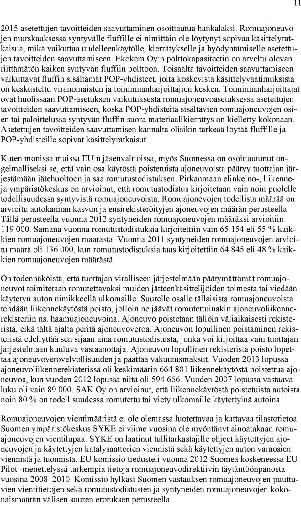 saavuttamiseen. Ekokem Oy:n polttokapasiteetin on arveltu olevan riittämätön kaiken syntyvän fluffiin polttoon.