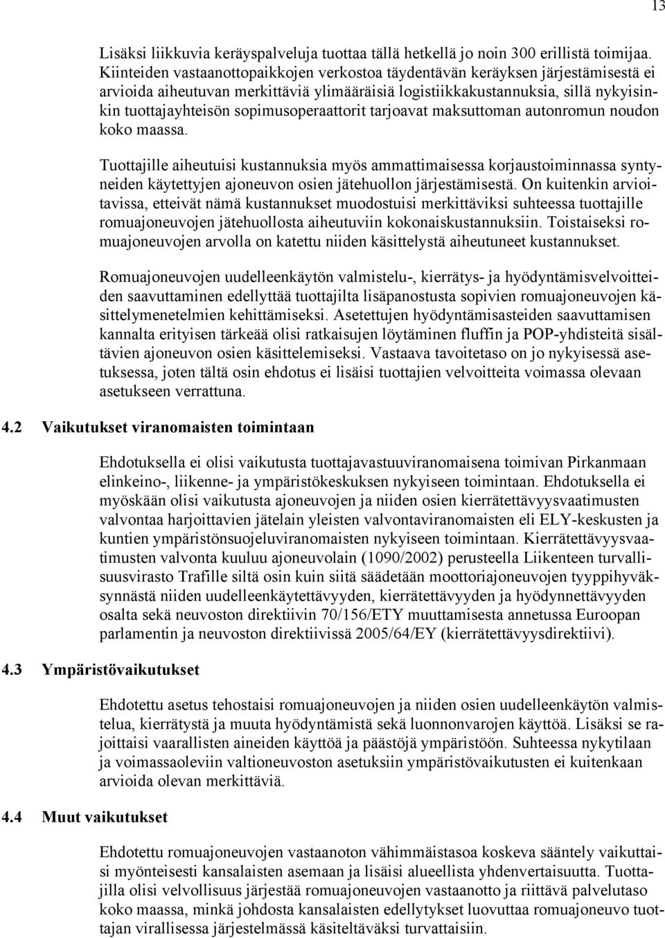 sopimusoperaattorit tarjoavat maksuttoman autonromun noudon koko maassa.