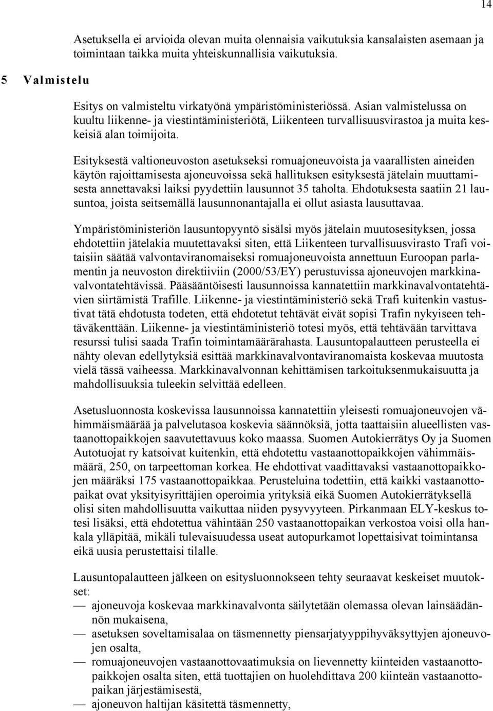 Esityksestä valtioneuvoston asetukseksi romuajoneuvoista ja vaarallisten aineiden käytön rajoittamisesta ajoneuvoissa sekä hallituksen esityksestä jätelain muuttamisesta annettavaksi laiksi