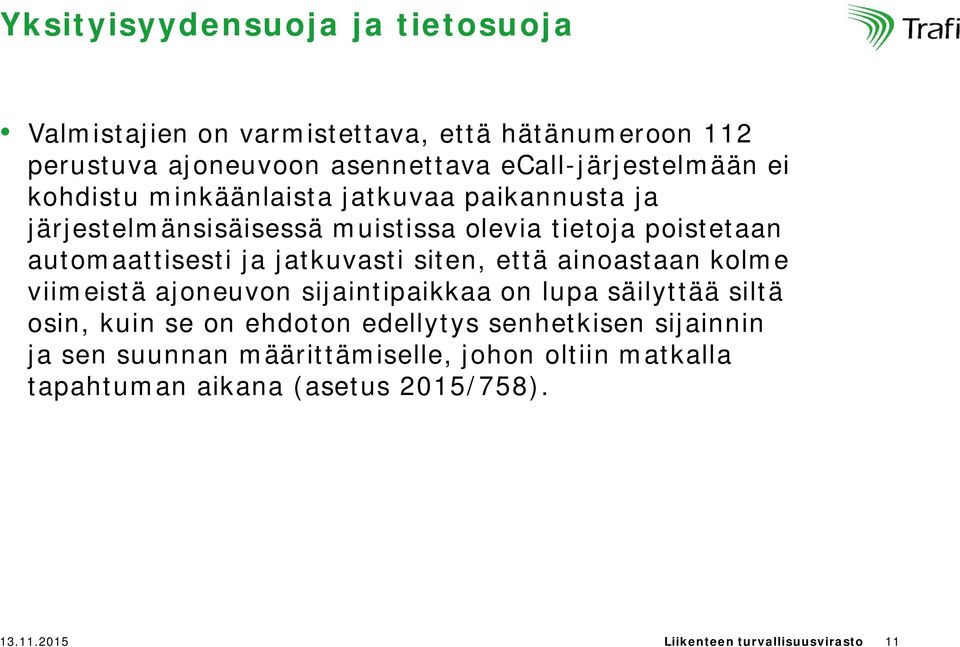 siten, että ainoastaan kolme viimeistä ajoneuvon sijaintipaikkaa on lupa säilyttää siltä osin, kuin se on ehdoton edellytys senhetkisen