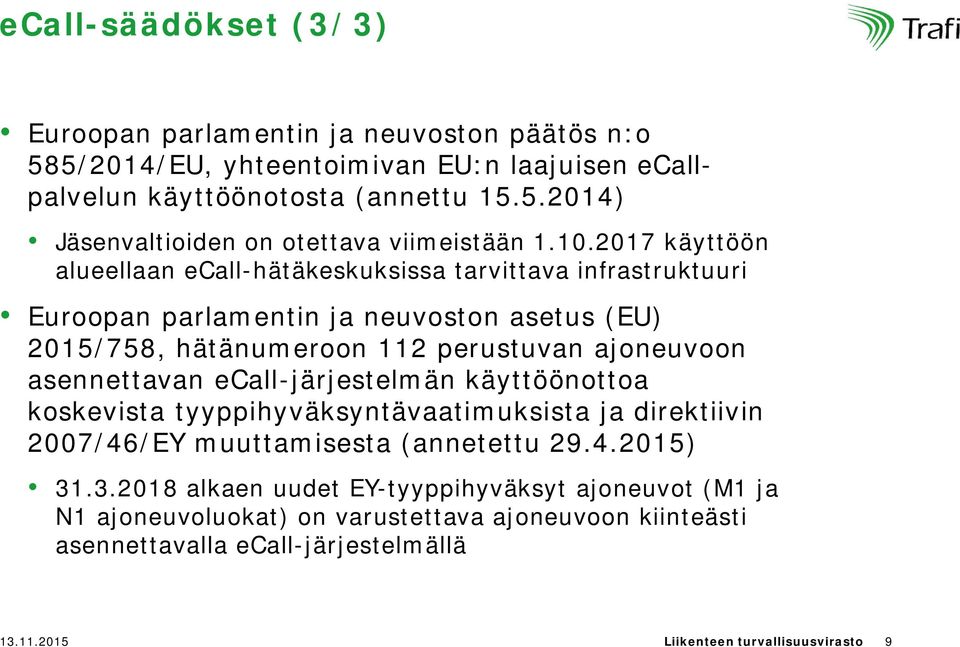 asennettavan ecall-järjestelmän käyttöönottoa koskevista tyyppihyväksyntävaatimuksista ja direktiivin 2007/46/EY muuttamisesta (annetettu 29.4.2015) 31