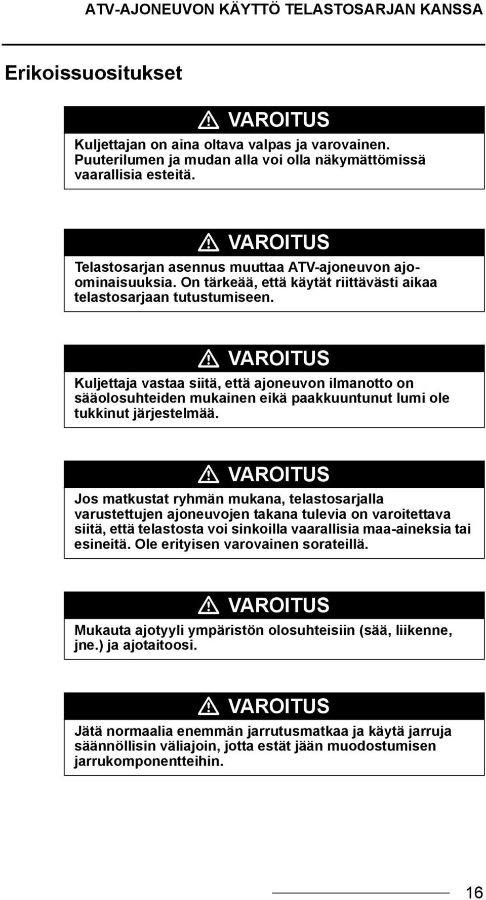 VAROITUS Kuljettaja vastaa siitä, että ajoneuvon ilmanotto on sääolosuhteiden mukainen eikä paakkuuntunut lumi ole tukkinut järjestelmää.