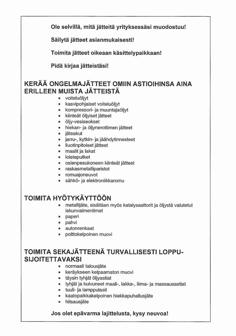 öljynerottimen jätteet jäteakut jarru-, kytkin- ja jäähdytinnesteet liuotinpitoiset jätteet maalit ja lakat loisteputket osienpesukoneen kiinteät jätteet raskasmetalliparistot romuajoneuvot sähkö- ja