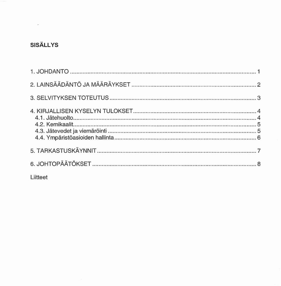 Jätehuolto 4 4.2. Kemikaalit. 5 4.3. Jätevedet ja viemäröinti 5 4.