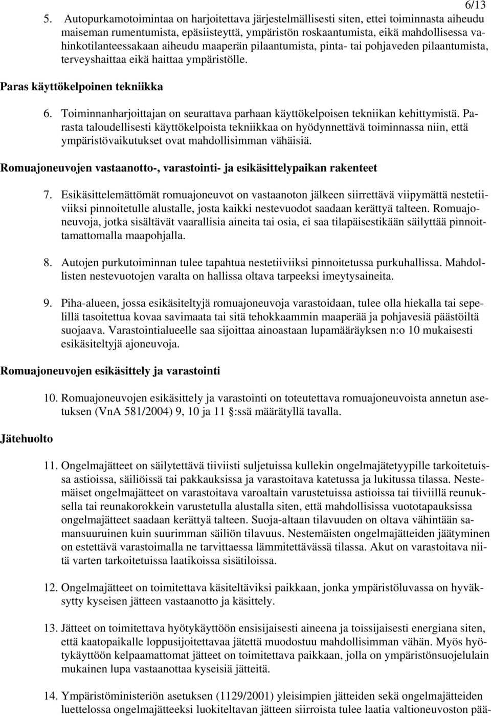 aiheudu maaperän pilaantumista, pinta- tai pohjaveden pilaantumista, terveyshaittaa eikä haittaa ympäristölle. Paras käyttökelpoinen tekniikka 6.