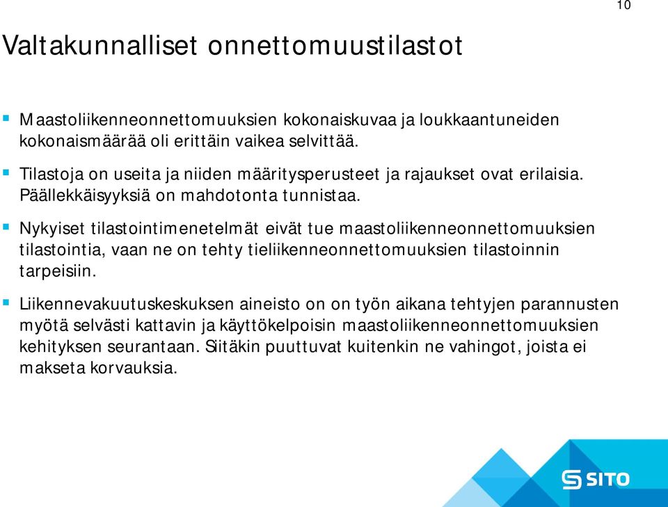 Nykyiset tilastointimenetelmät eivät tue maastoliikenneonnettomuuksien tilastointia, vaan ne on tehty tieliikenneonnettomuuksien tilastoinnin tarpeisiin.