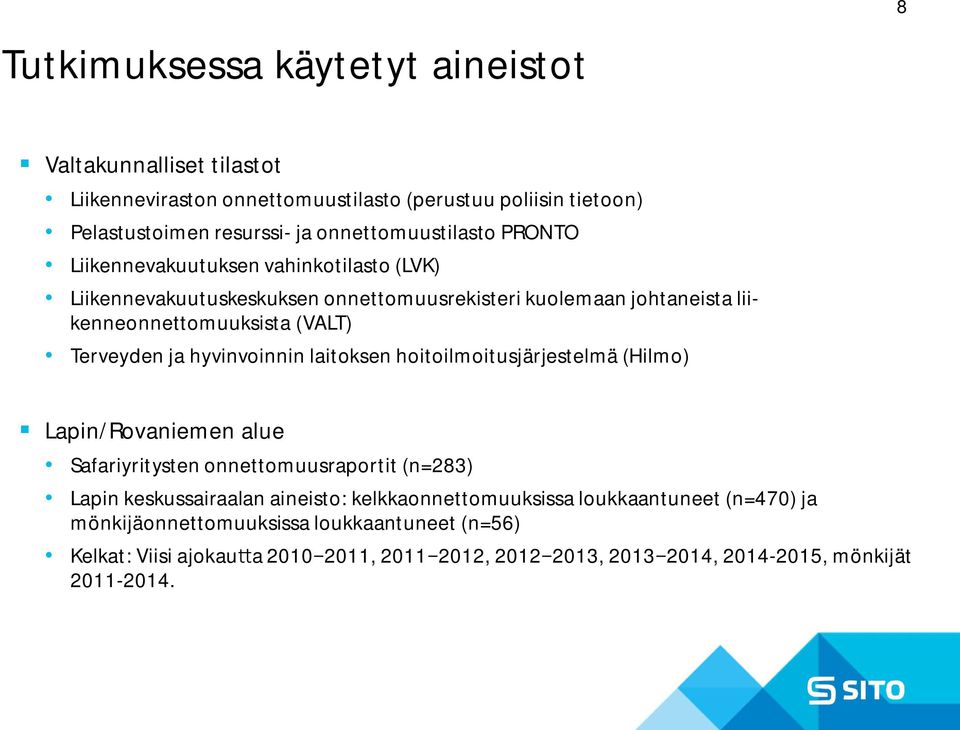 Terveyden ja hyvinvoinnin laitoksen hoitoilmoitusjärjestelmä (Hilmo) Lapin/Rovaniemen alue Safariyritysten onnettomuusraportit (n=283) Lapin keskussairaalan aineisto: