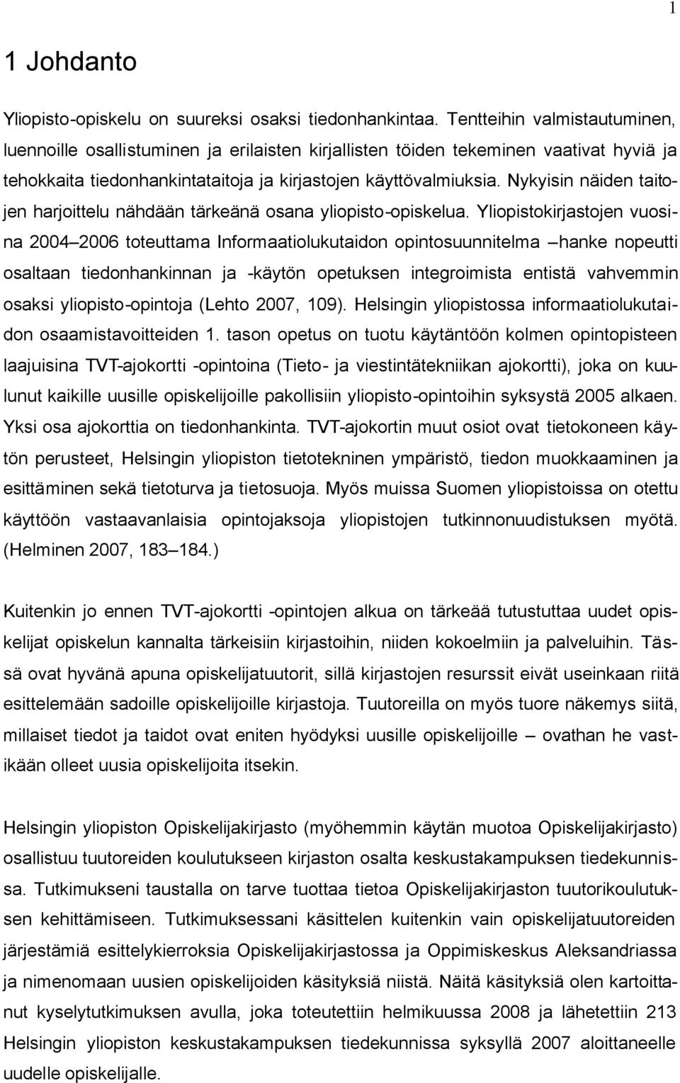 Nykyisin näiden taitojen harjoittelu nähdään tärkeänä osana yliopisto-opiskelua.