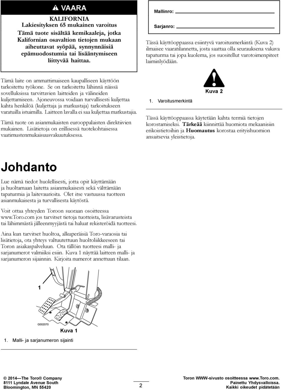 Mallinro: Sarjanro: Tässä käyttöoppaassa esiintyvä varoitusmerkintä (Kuva 2) ilmaisee vaaratilannetta, josta saattaa olla seurauksena vakava tapaturma tai jopa kuolema, jos suositellut