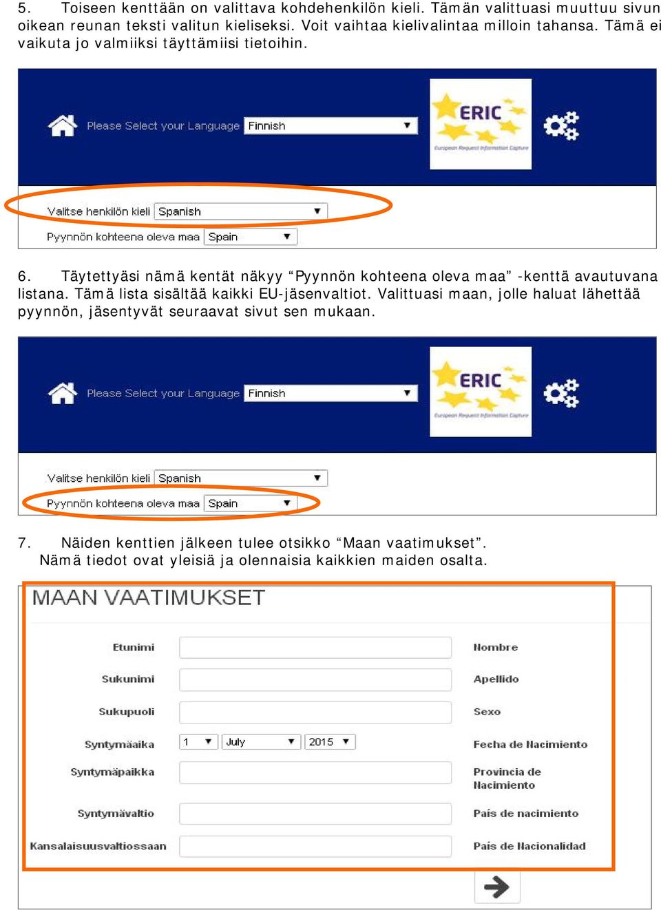 Täytettyäsi nämä kentät näkyy Pyynnön kohteena oleva maa -kenttä avautuvana listana. Tämä lista sisältää kaikki EU-jäsenvaltiot.
