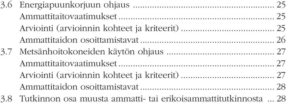 7 Metsähoitokoeide käytö ohjaus... 27 Ammattitaitovaatimukset.